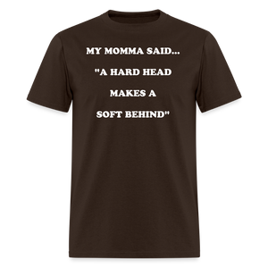 A HARD HEAD MAKES A SOFT BEHIND - brown
