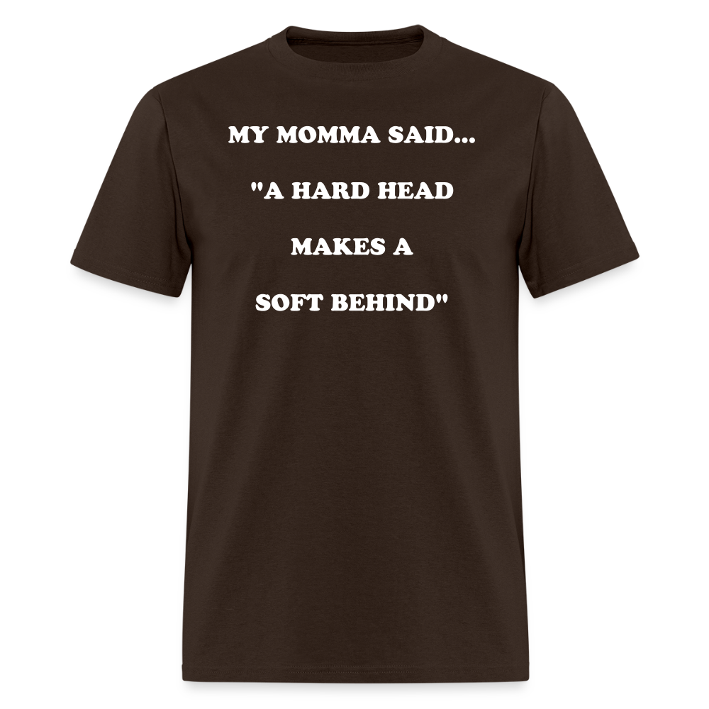 A HARD HEAD MAKES A SOFT BEHIND - brown