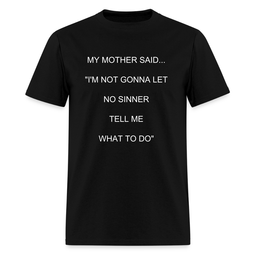I'M NOT GONNA LET NO SINNER TELL ME WHAT TO DO - black