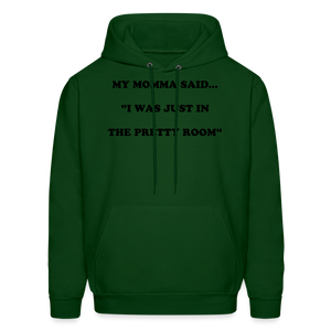 I WAS JUST IN THE PRETTY ROOM - forest green