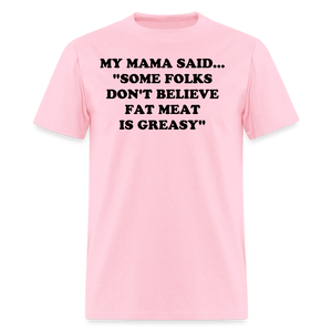 SOME FOLKS DON'T BELIEVE FAT MEAT IS GREASY - pink