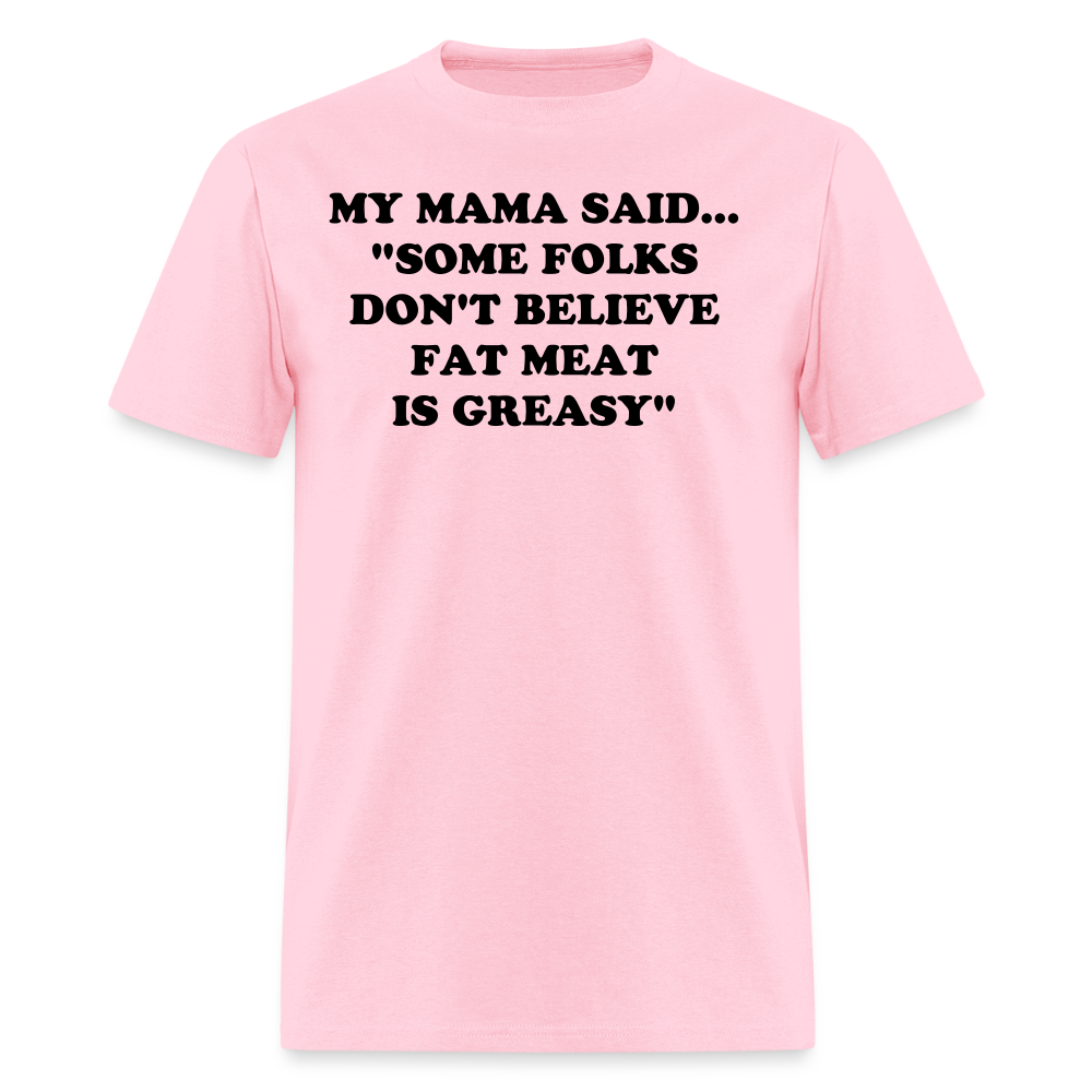 SOME FOLKS DON'T BELIEVE FAT MEAT IS GREASY - pink