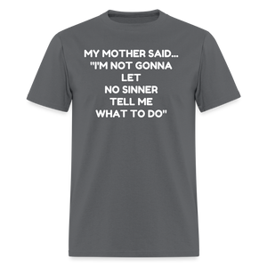 I'm not going to let no sinner tell me what to do - charcoal