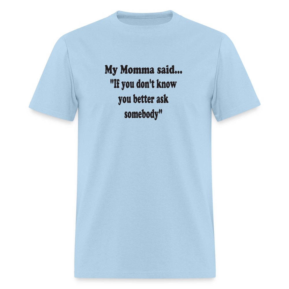 IF YOU DON'T KNOW YOU BETTER ASK SOMEBODY - powder blue