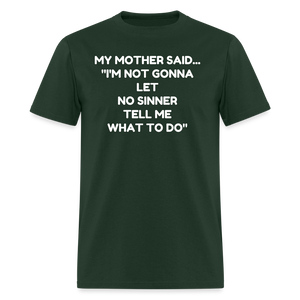 I'm not going to let no sinner tell me what to do - forest green