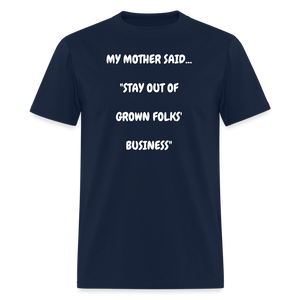 STAY OUT OF GROWN FOLKS' BUSINESS - navy