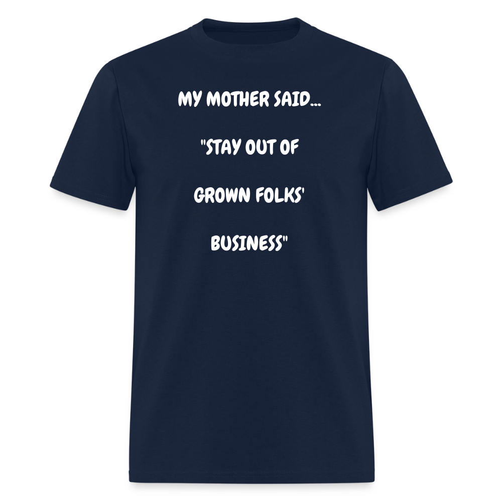 STAY OUT OF GROWN FOLKS' BUSINESS - navy
