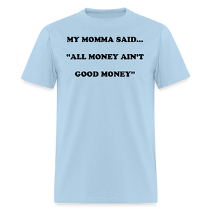 ALL MONEY AIN'T GOOD MONEY - powder blue