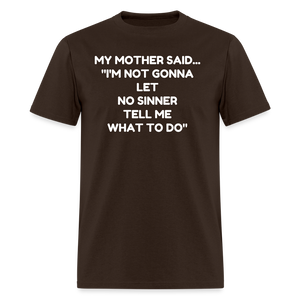 I'm not going to let no sinner tell me what to do - brown
