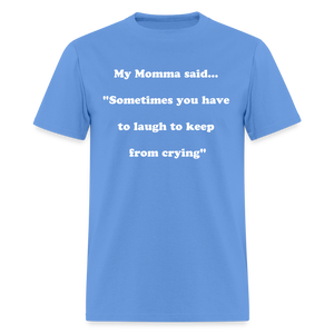 Sometimes you have to laugh to keep from crying - carolina blue