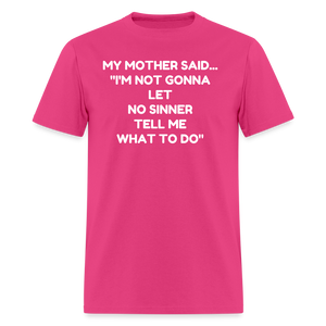 I'm not going to let no sinner tell me what to do - fuchsia