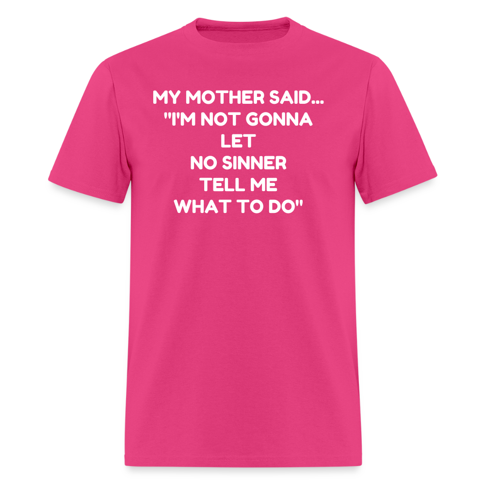 I'm not going to let no sinner tell me what to do - fuchsia
