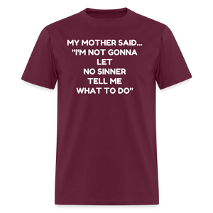 I'm not going to let no sinner tell me what to do - burgundy