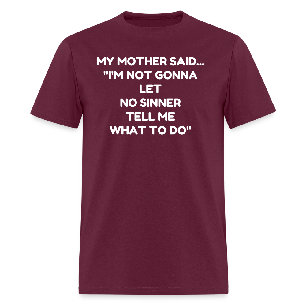 I'm not going to let no sinner tell me what to do - burgundy