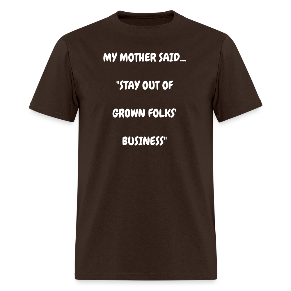 STAY OUT OF GROWN FOLKS' BUSINESS - brown