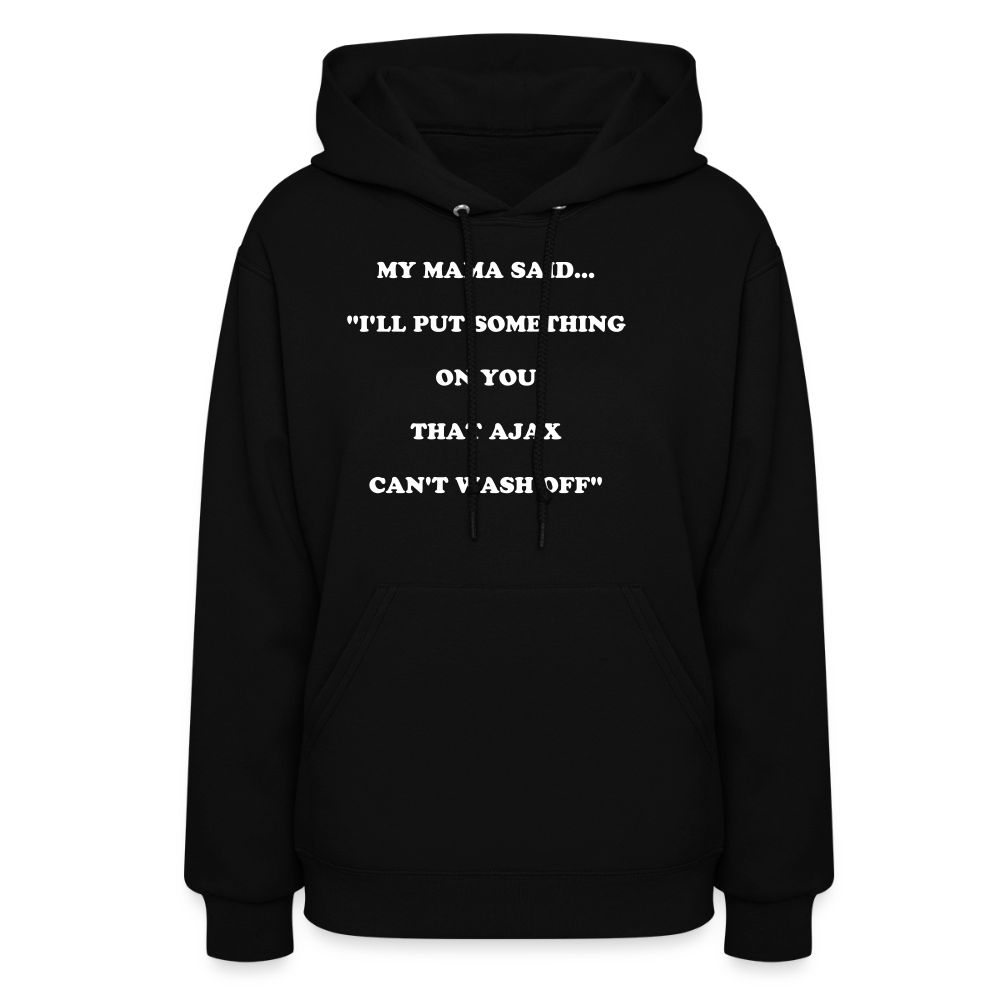 I'LL PUT SOMETHING ON YOU THAT AJAX CAN'T WASH OFF - black