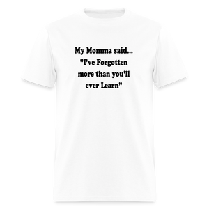 I've Forgotten more than you'll ever learn shirt - white