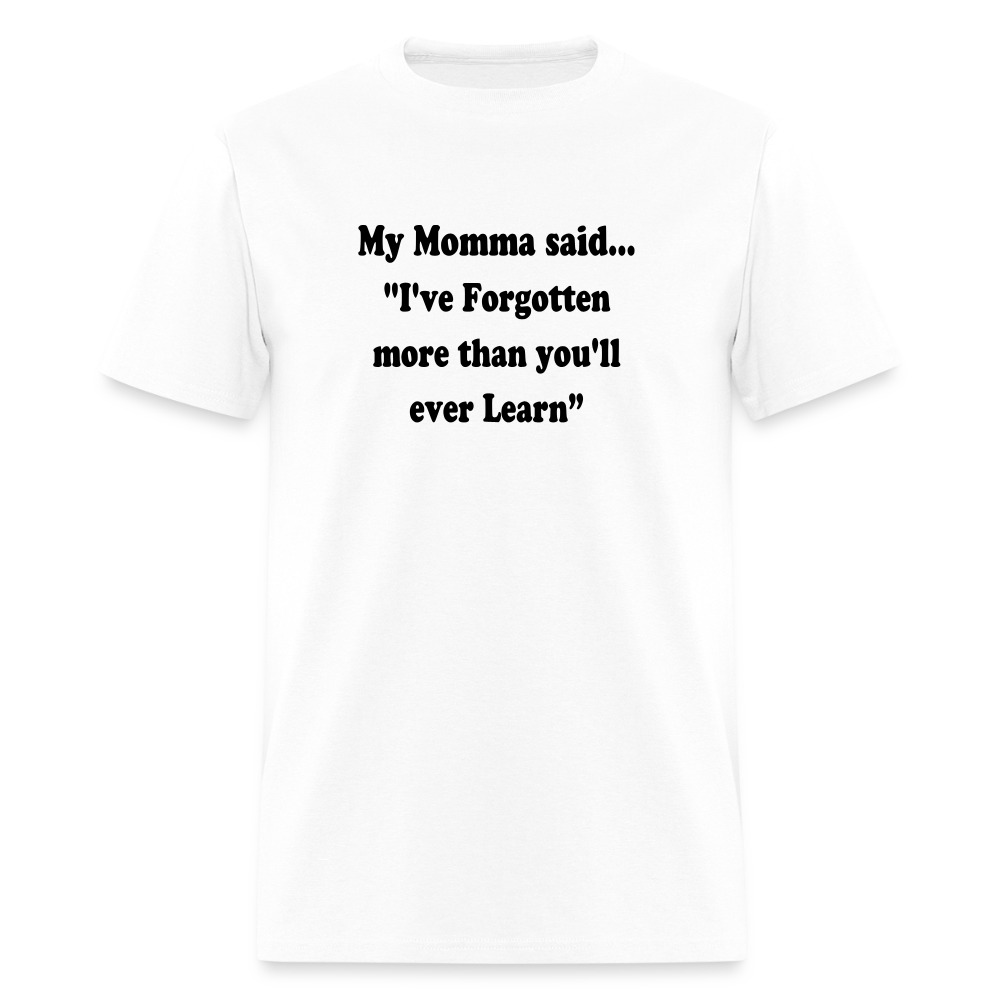 I've Forgotten more than you'll ever learn shirt - white