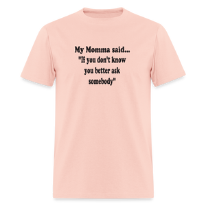 IF YOU DON'T KNOW YOU BETTER ASK SOMEBODY - blush pink 