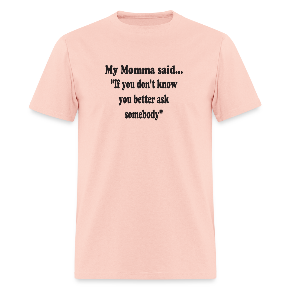 IF YOU DON'T KNOW YOU BETTER ASK SOMEBODY - blush pink 