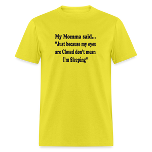 JUST BECAUSE MY EYES ARE CLISED DON'T MEAN I'M SLEEPING - yellow