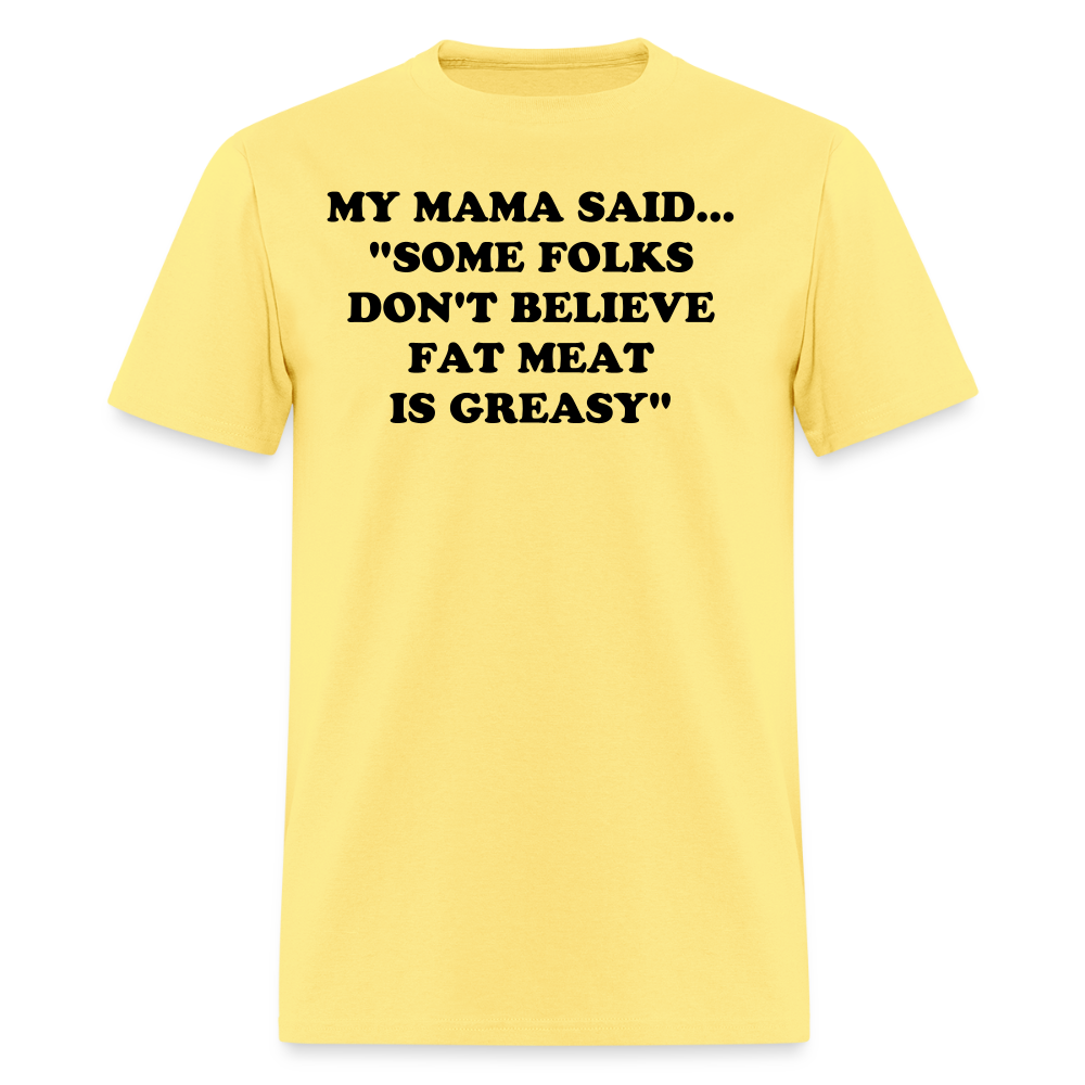 SOME FOLKS DON'T BELIEVE FAT MEAT IS GREASY - cornsilk