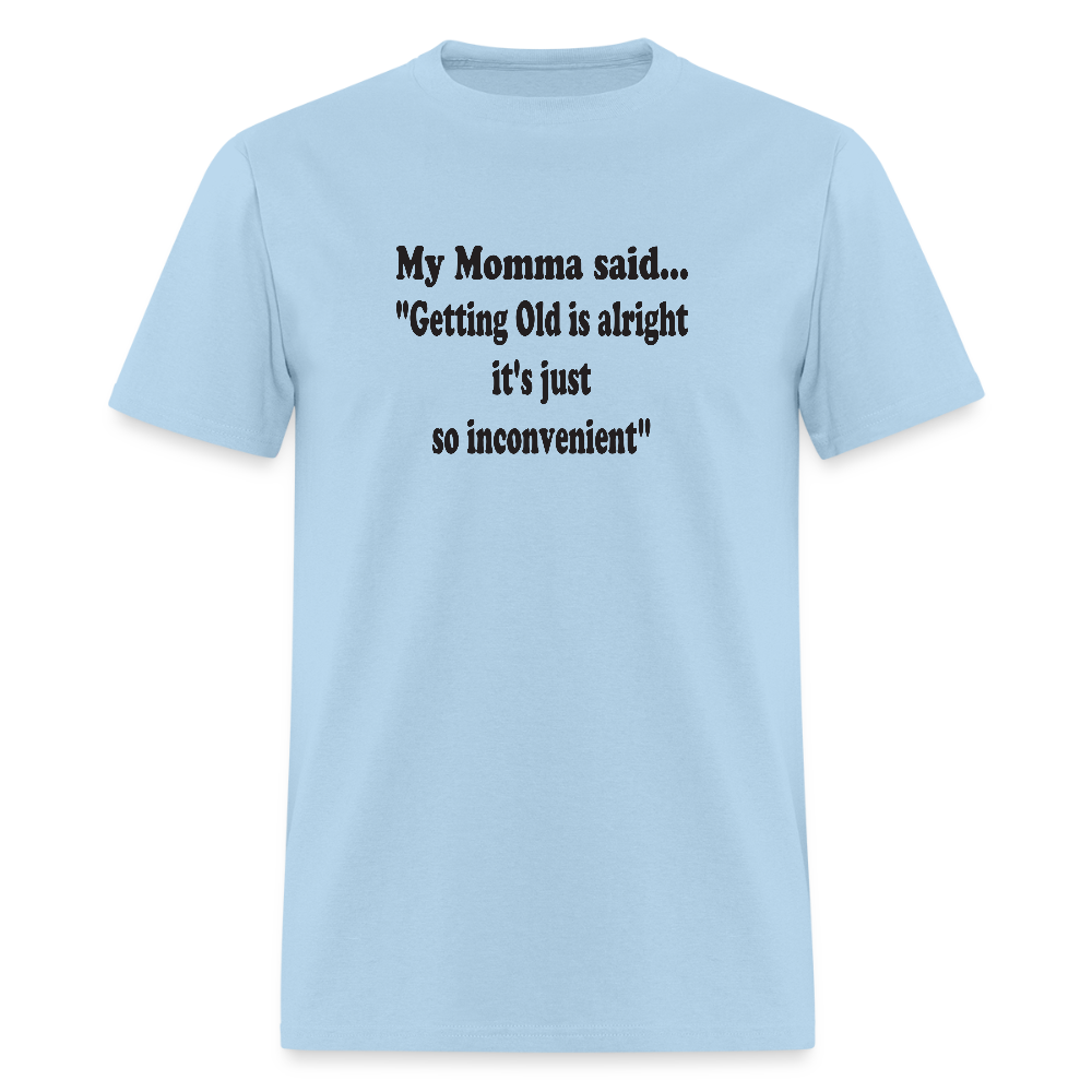 GETTING OLD IS ALRIGHT IT'S JUST SO INCONVENIENT - powder blue