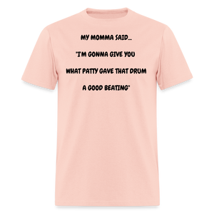 I'M GONNA GIVE YOU WHAT PATTY GAVE THAT DRUM A GOOD BEATING - blush pink 