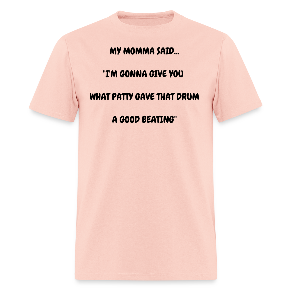 I'M GONNA GIVE YOU WHAT PATTY GAVE THAT DRUM A GOOD BEATING - blush pink 