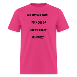 STAY OUT OF GROWN FOLKS' BUSINESS - fuchsia