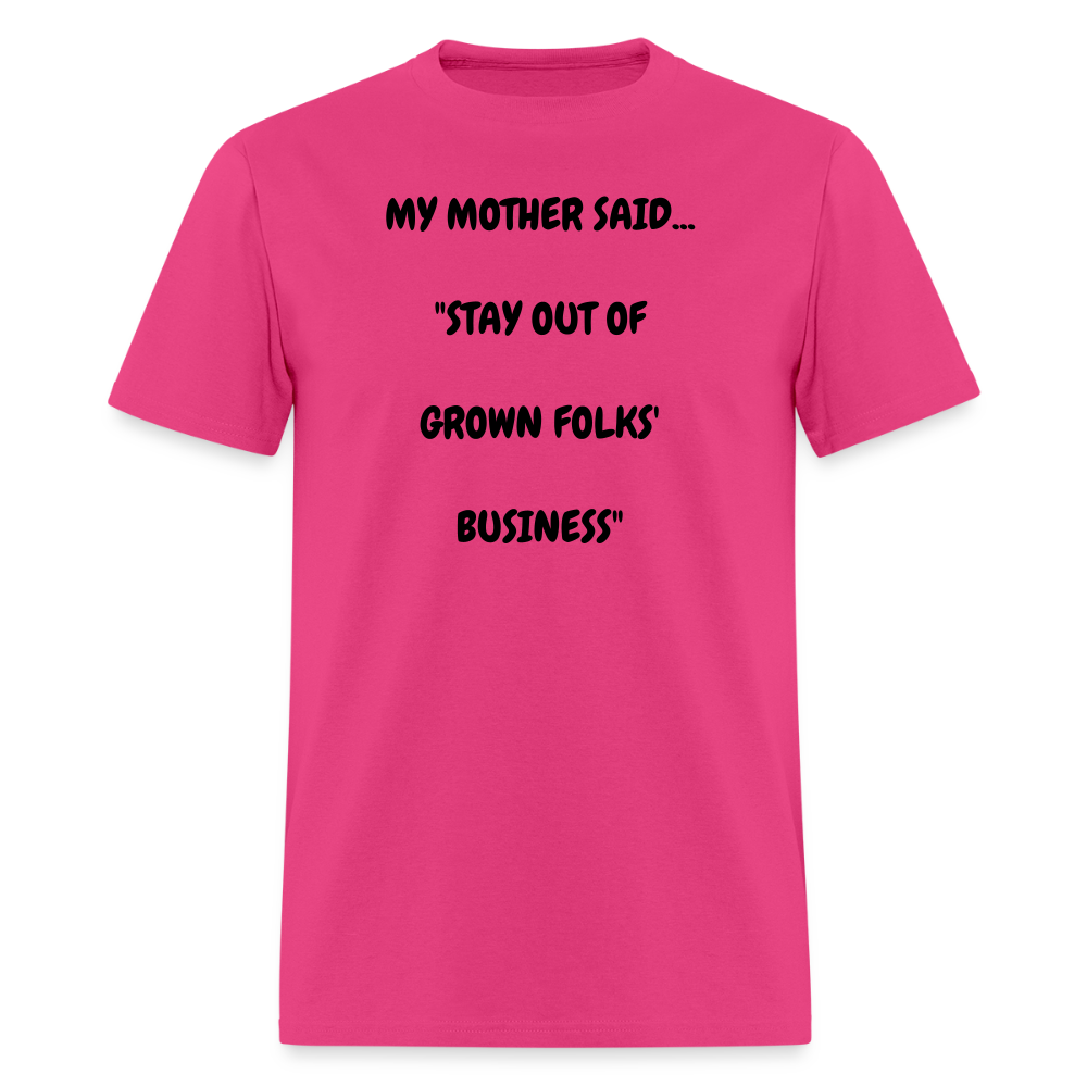 STAY OUT OF GROWN FOLKS' BUSINESS - fuchsia