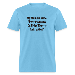 Do you wanna see Dr. Hedge? He never lost a patient - aquatic blue