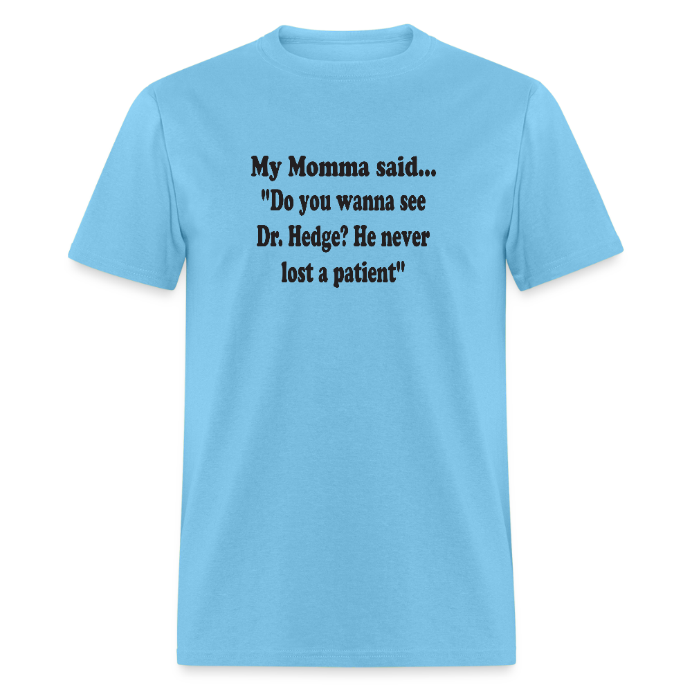 Do you wanna see Dr. Hedge? He never lost a patient - aquatic blue