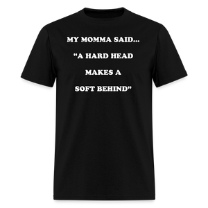 A HARD HEAD MAKES A SOFT BEHIND - black