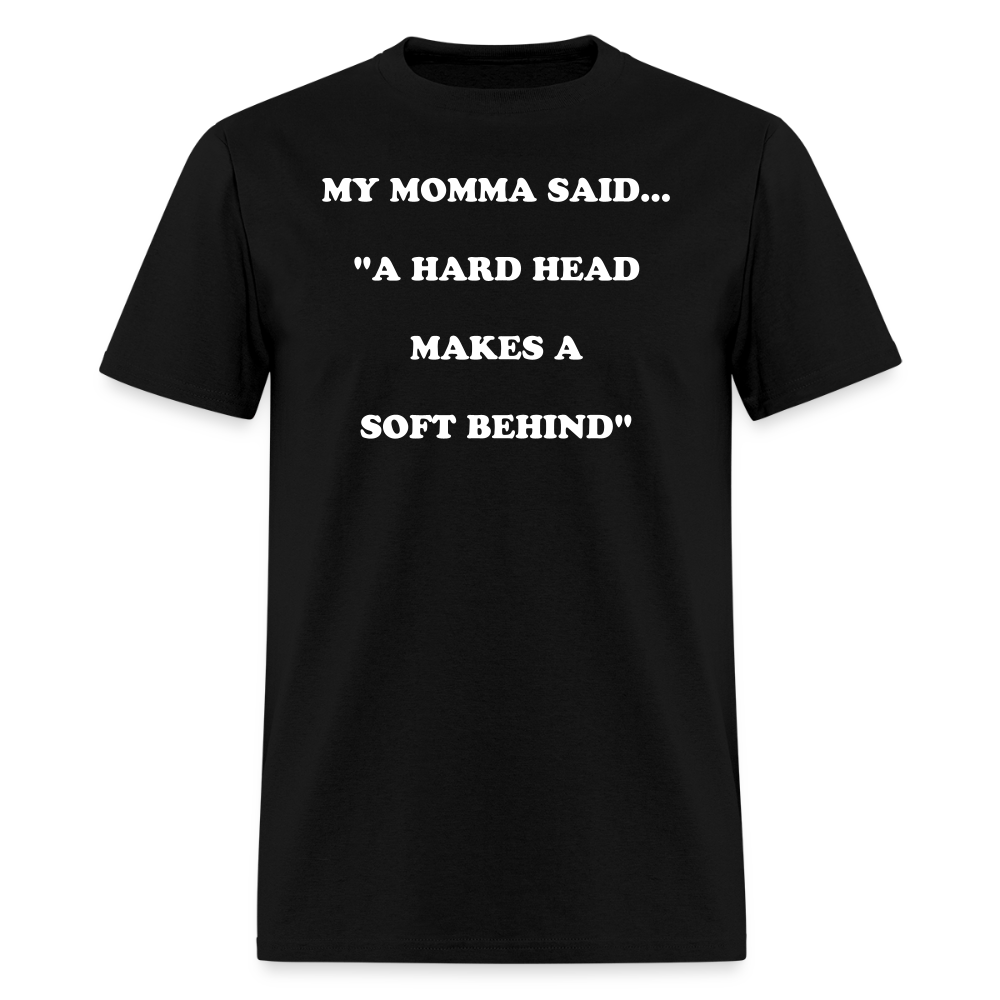 A HARD HEAD MAKES A SOFT BEHIND - black