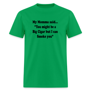 You might be a Big Cigar but I can smoke you - bright green