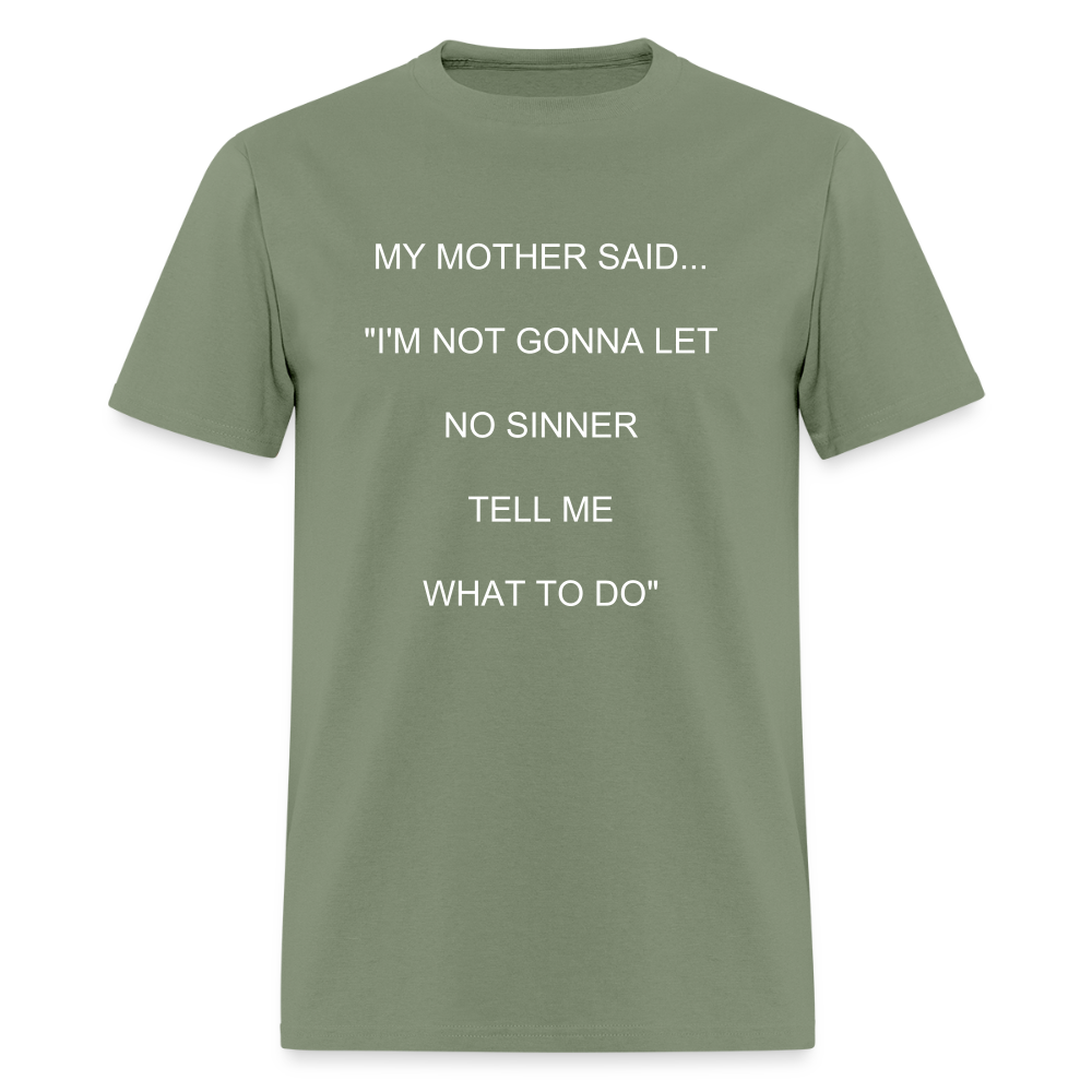 I'M NOT GONNA LET NO SINNER TELL ME WHAT TO DO - military green