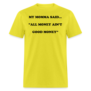 ALL MONEY AIN'T GOOD MONEY - yellow