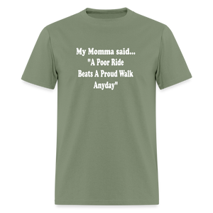 A poor ride beats a proud walk anyday - military green