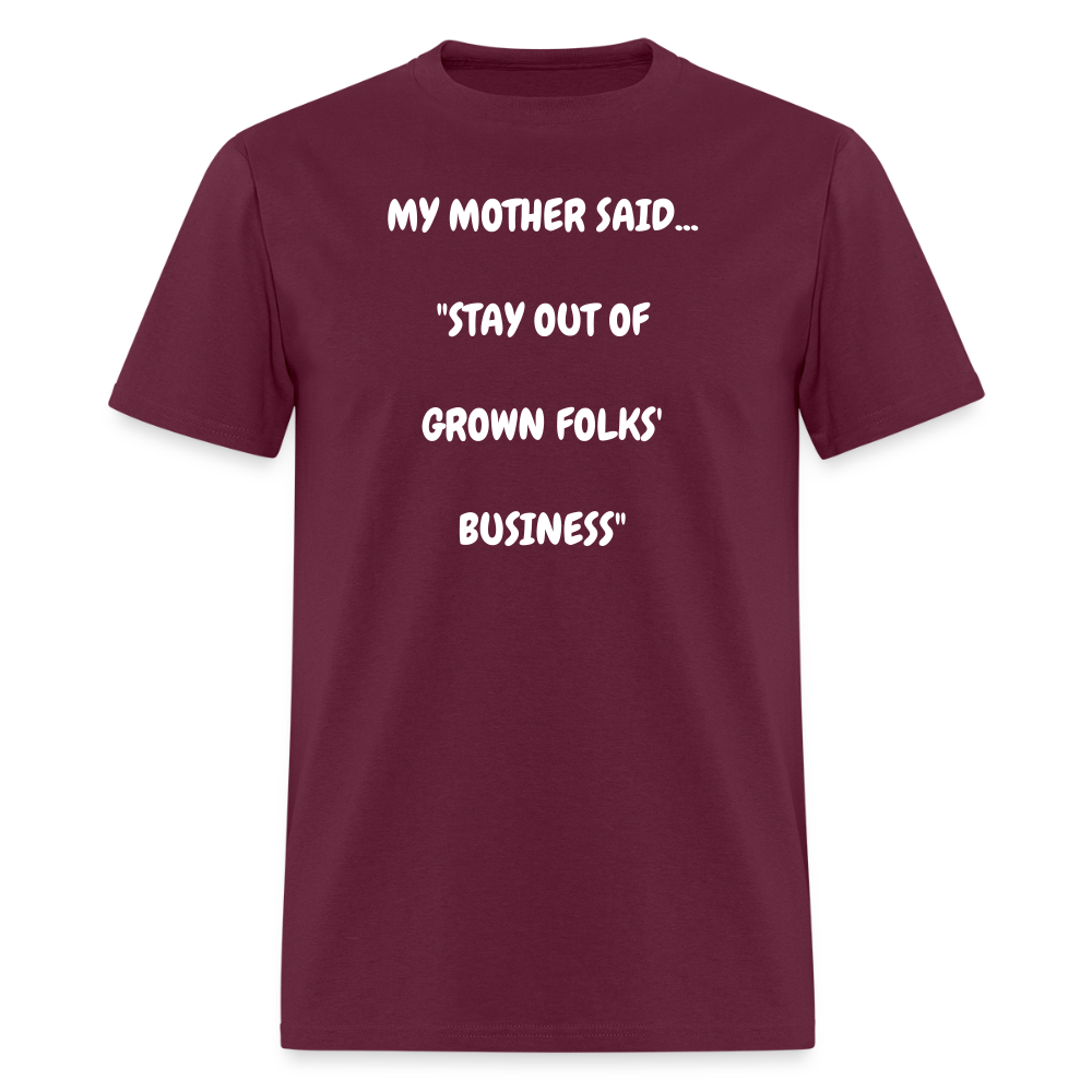 STAY OUT OF GROWN FOLKS' BUSINESS - burgundy