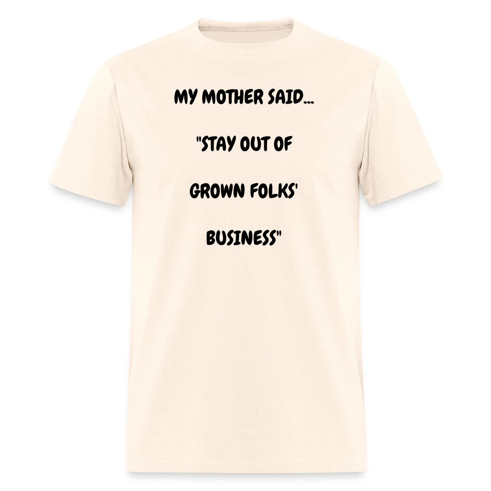 STAY OUT OF GROWN FOLKS' BUSINESS - natural