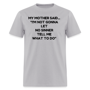 I'm not going to let no sinner tell me what to do - gravel 