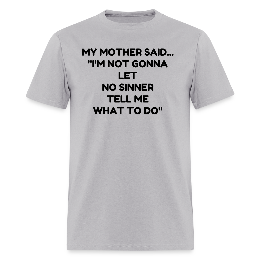 I'm not going to let no sinner tell me what to do - gravel 