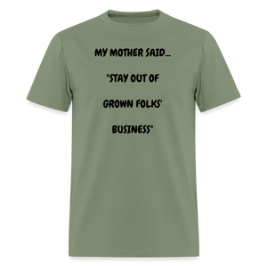 STAY OUT OF GROWN FOLKS' BUSINESS - military green