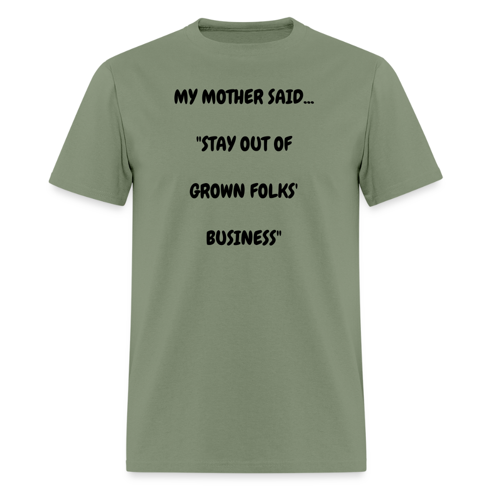 STAY OUT OF GROWN FOLKS' BUSINESS - military green