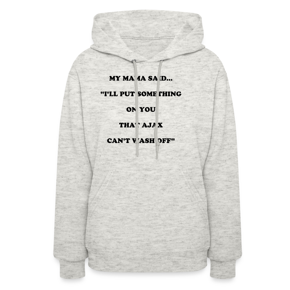 I'LL PUT SOMETHING ON YOU THAT AJAX CAN'T WASH OFF - heather oatmeal
