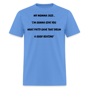 I'M GONNA GIVE YOU WHAT PATTY GAVE THAT DRUM A GOOD BEATING - carolina blue