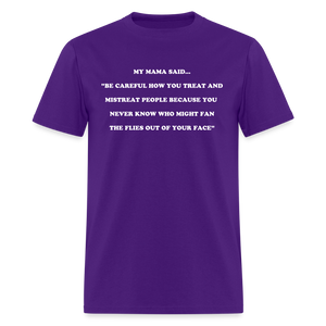 BE CAREFUL HOW YOU TREAT AND MISTREAT PEOPLE - purple