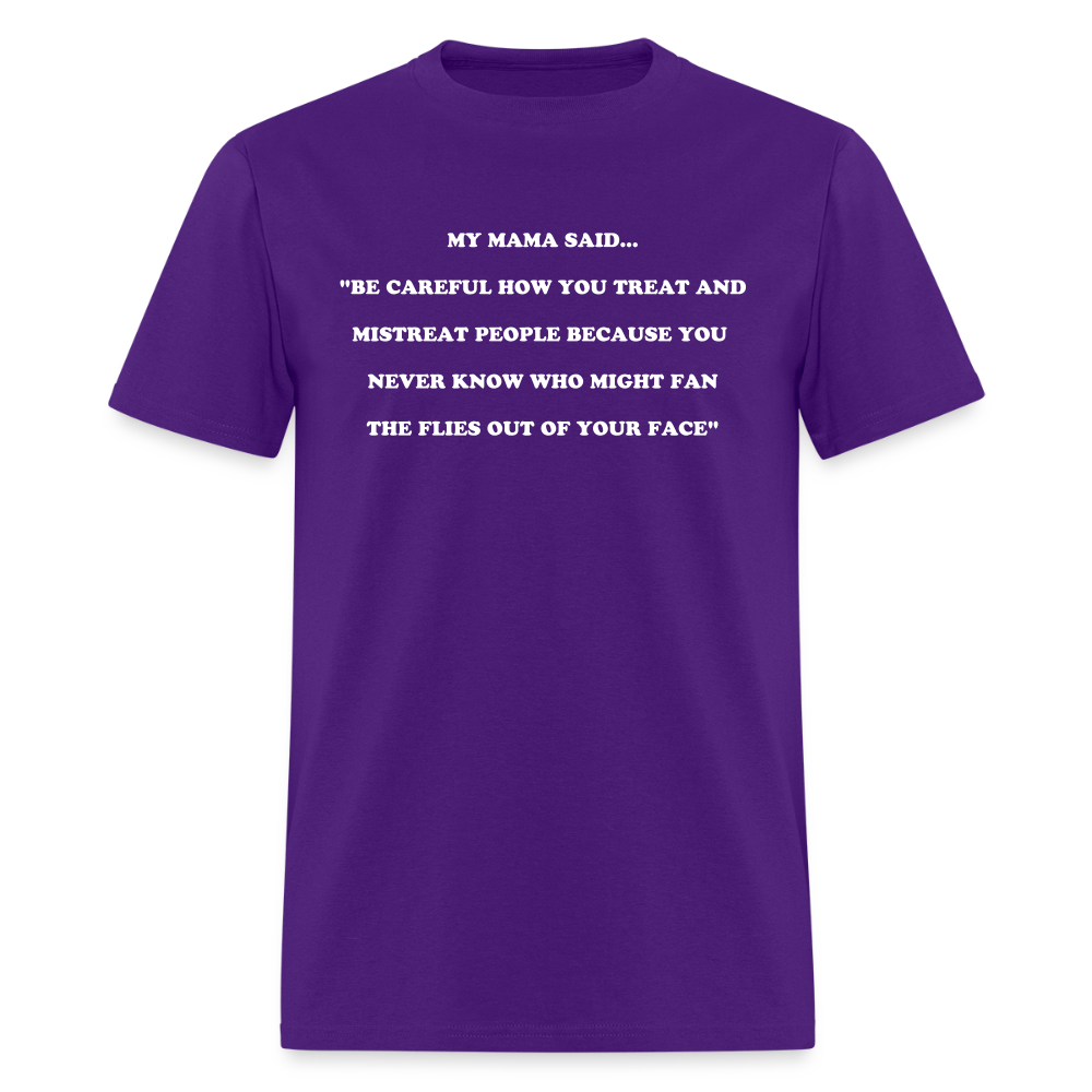 BE CAREFUL HOW YOU TREAT AND MISTREAT PEOPLE - purple