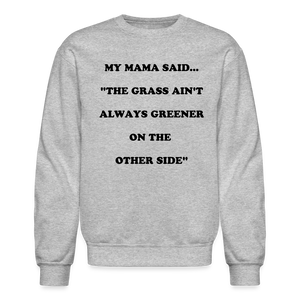 THE GRASS AIN'T ALWAYS GREENER - heather gray